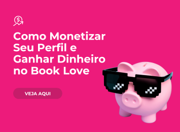 Como Monetizar Seu Perfil e Ganhar Dinheiro no Book Love